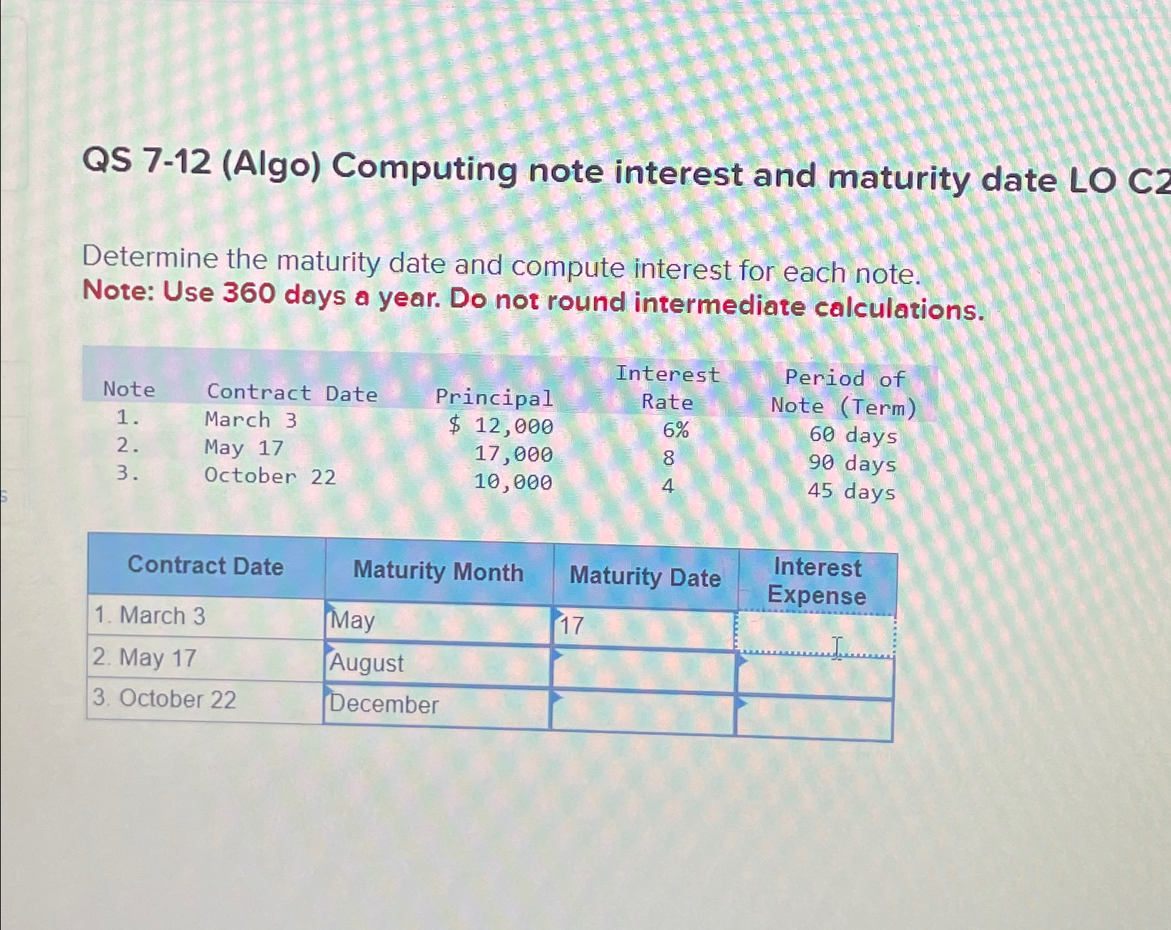 QS 7-12 (Algo) Computing note interest and maturity date LO C2 Determine