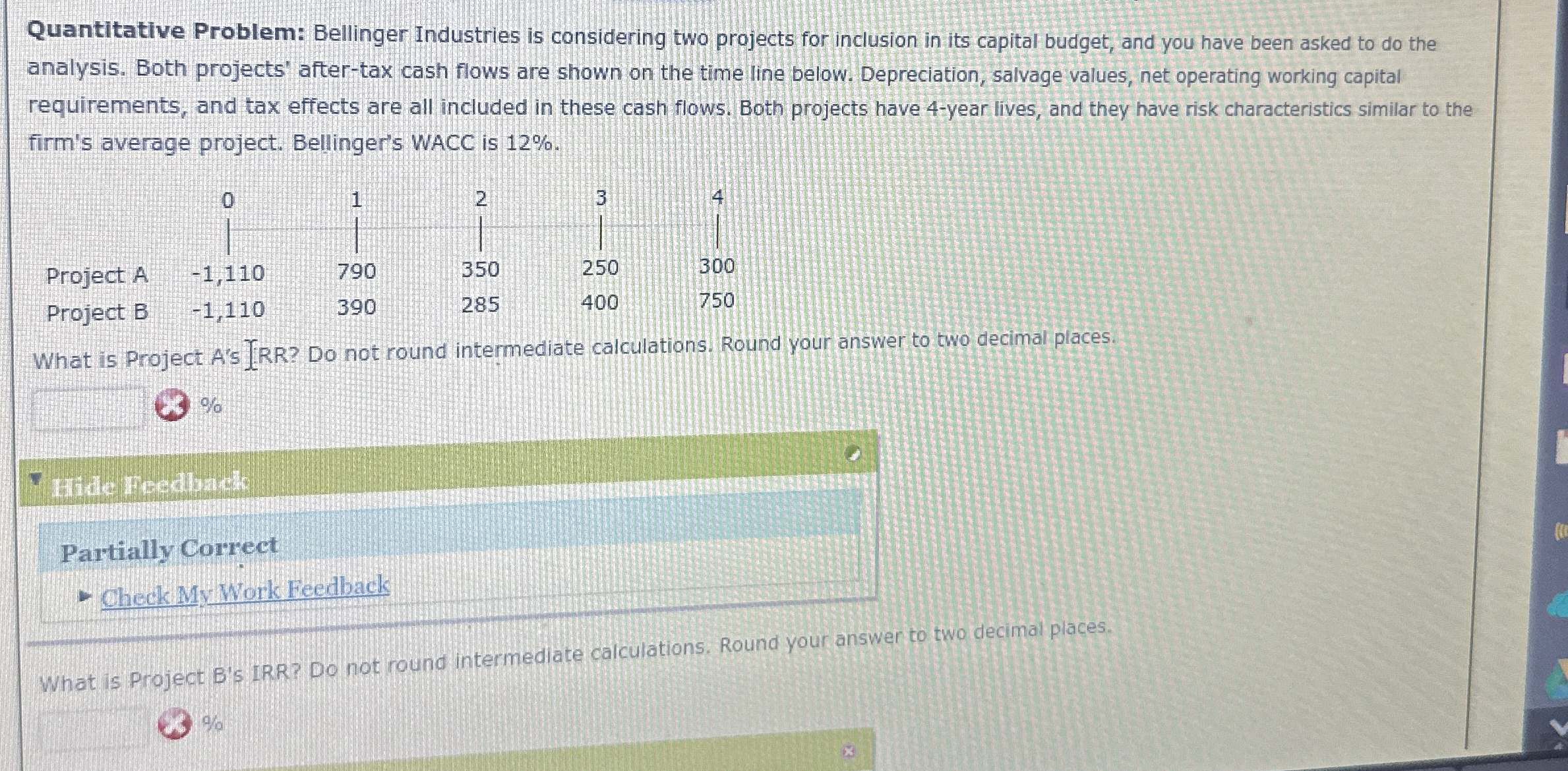 Quantitative Problem: Bellinger Industries is considering two projects for inclusion in its