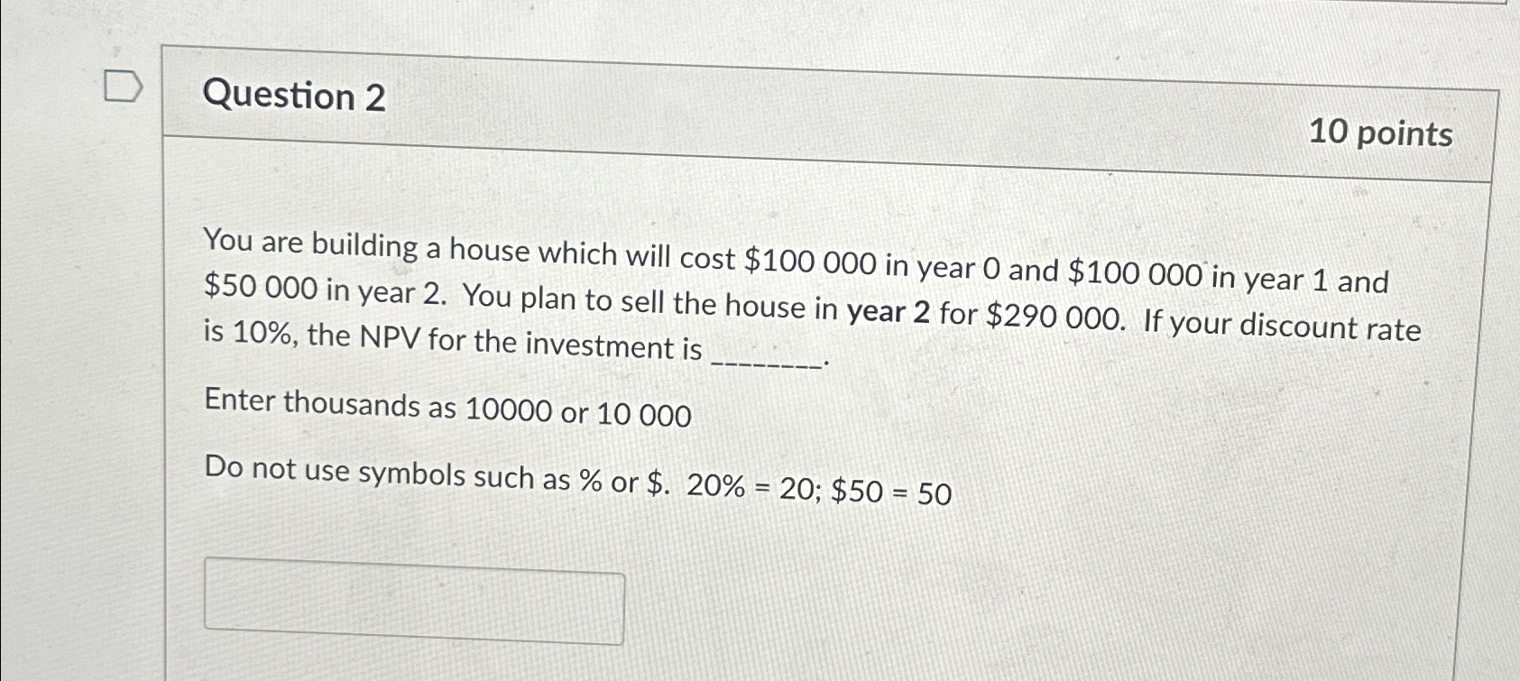 Question 2 10 points You are building a house which will cost
