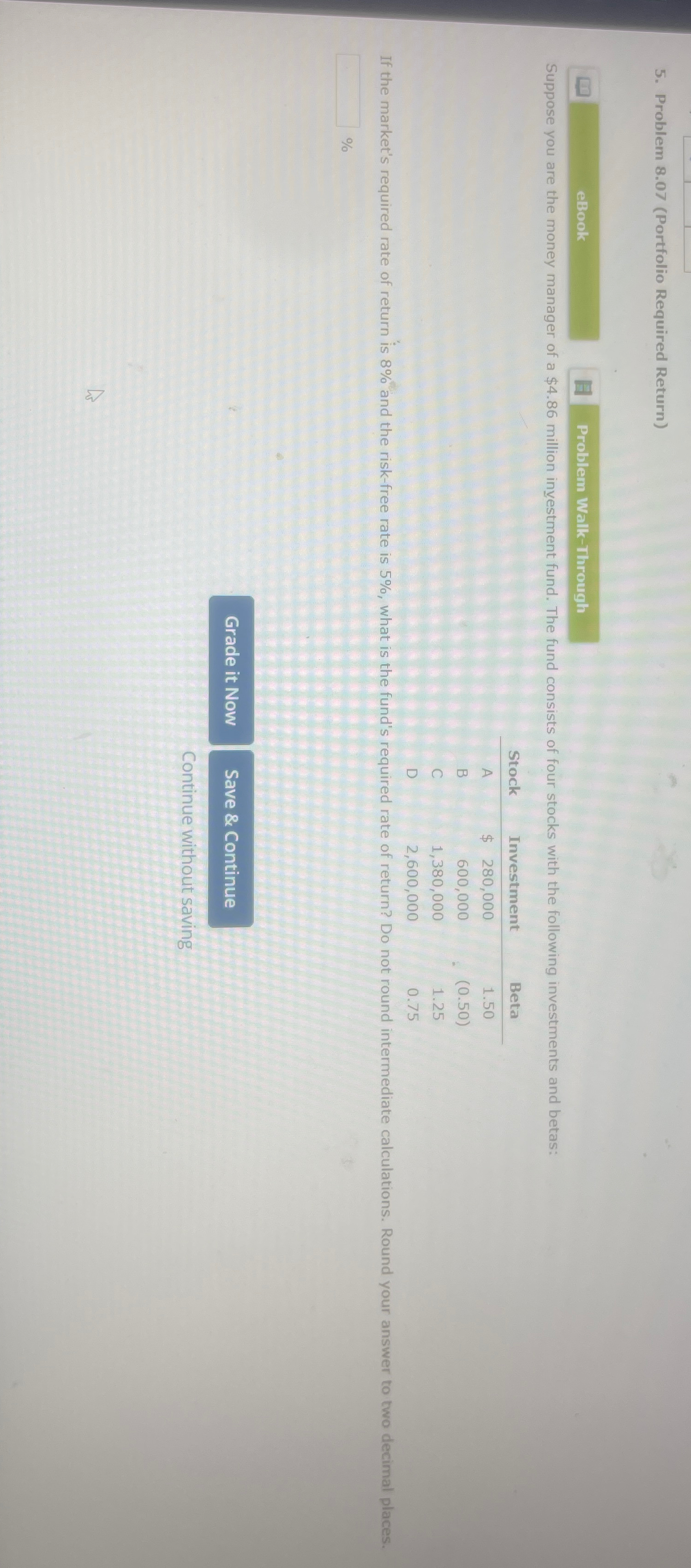 5. Problem 8.07 (Portfolio Required Return) Problem Walk-Through Suppose you are the