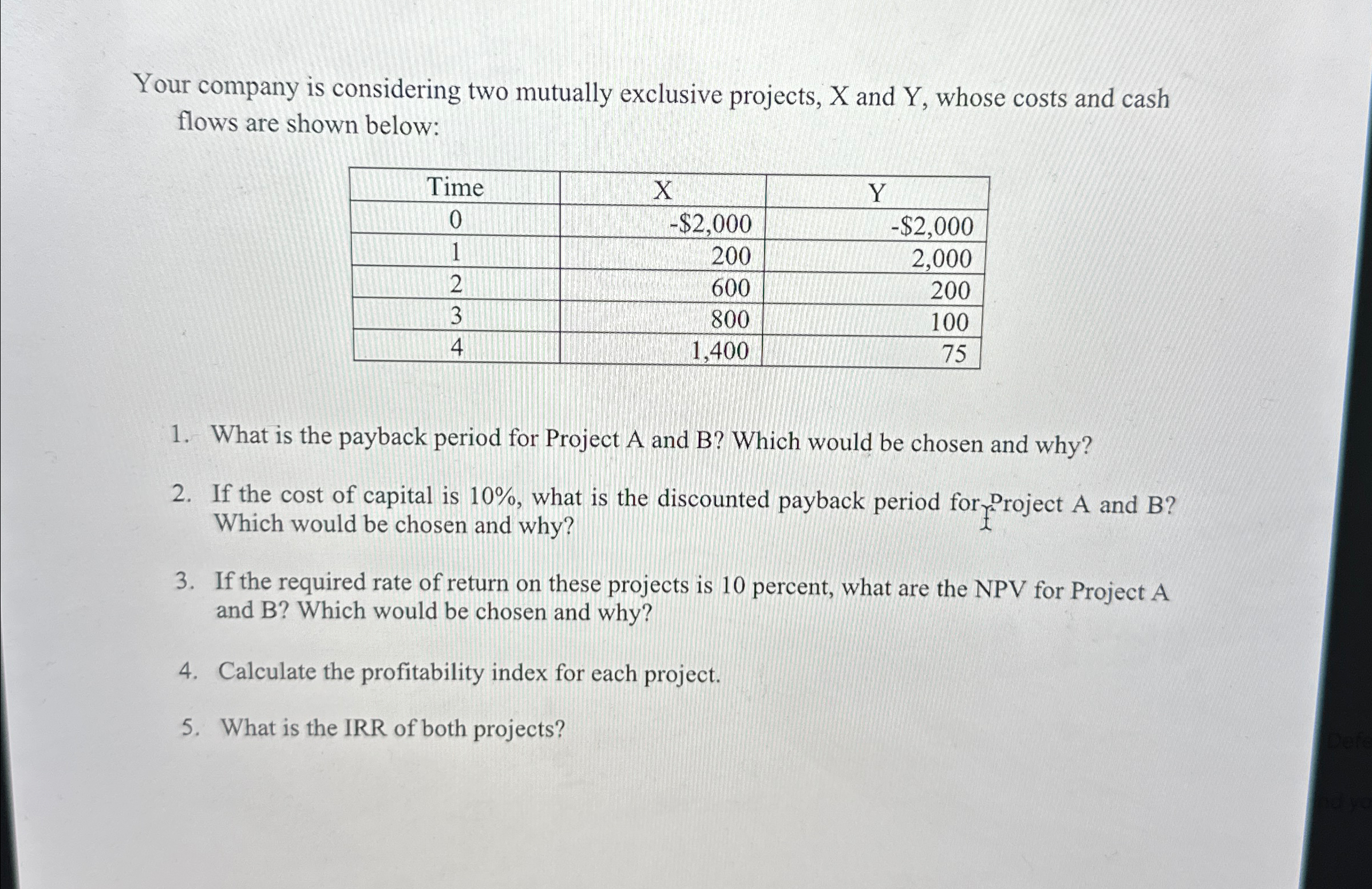 Your company is considering two mutually exclusive projects, X and Y, whose