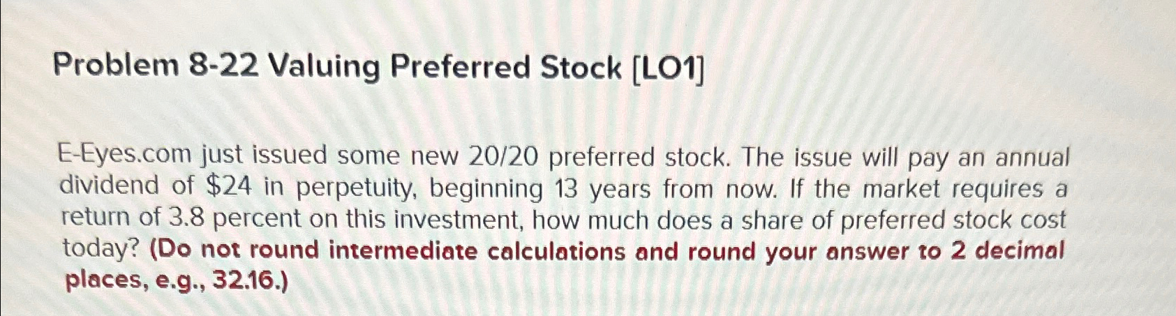 Problem 8-22 Valuing Preferred Stock [LO1] E-Eyes.com just issued some new 20/20