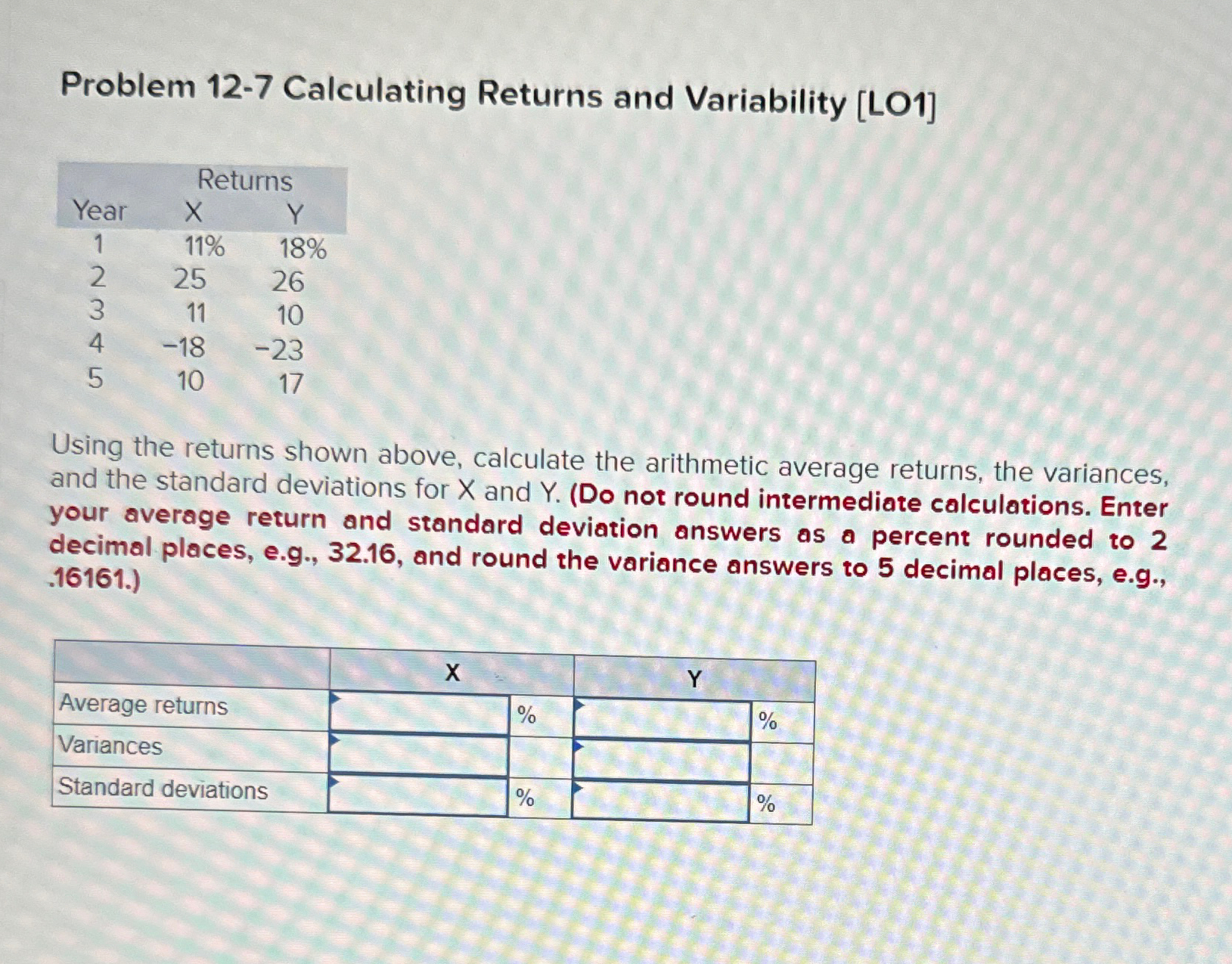 Problem 12-7 Calculating Returns and Variability [LO1] Returns Year X Y 12345