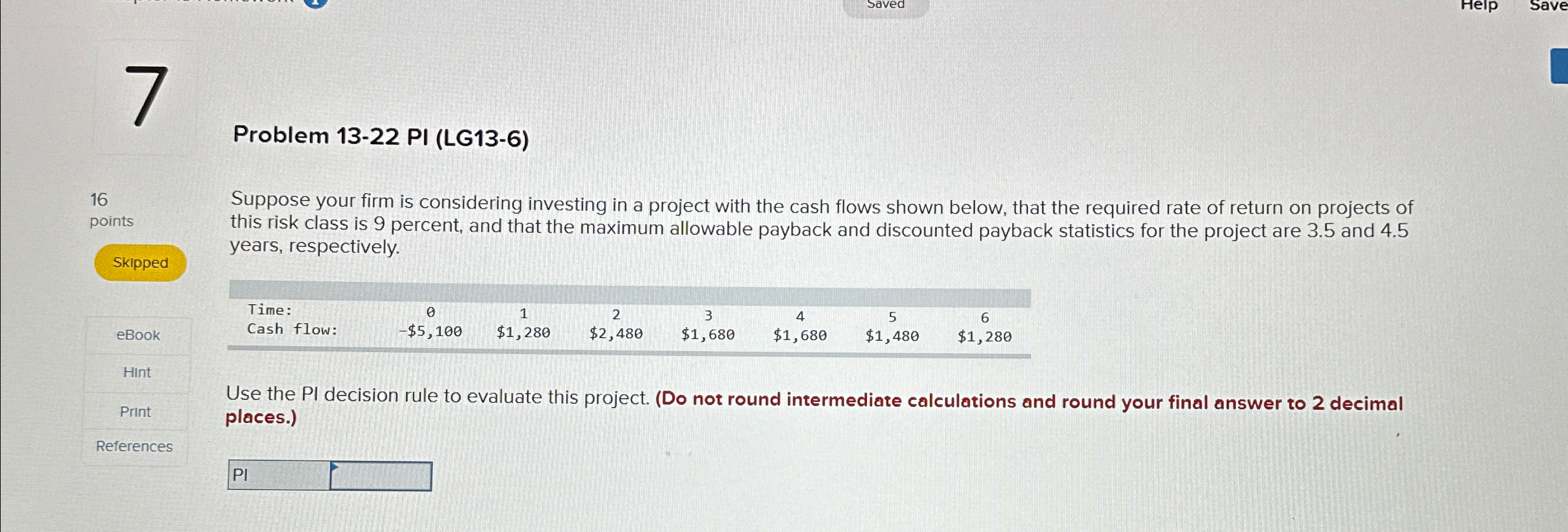 7 Problem 13-22 PI (LG13-6) Saved 16 points Skipped Suppose your firm