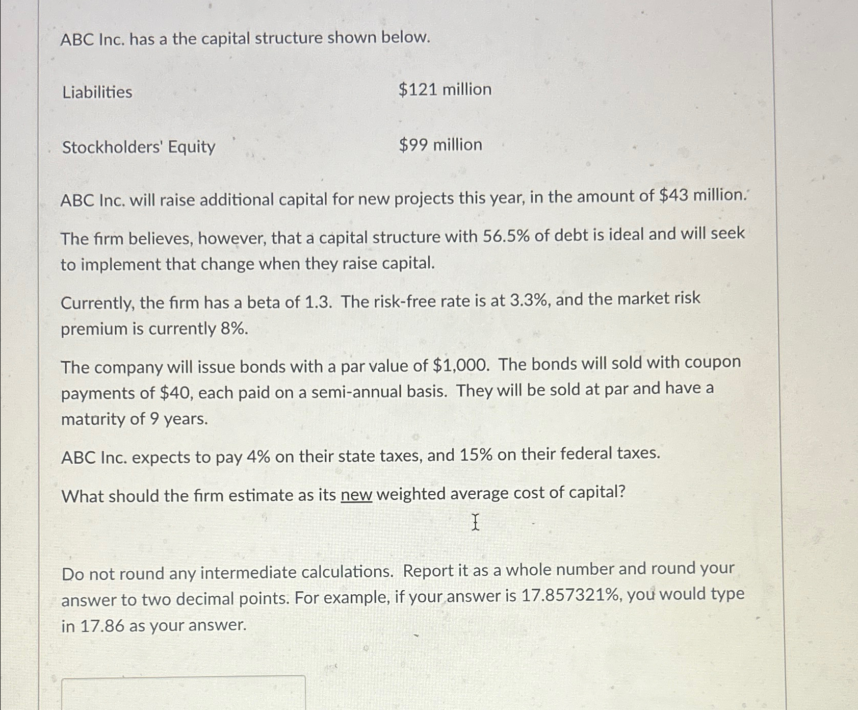 ABC Inc. has a the capital structure shown below. Liabilities Stockholders' Equity