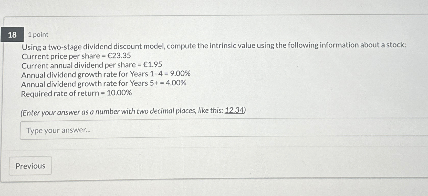 18 1 point Using a two-stage dividend discount model, compute the intrinsic