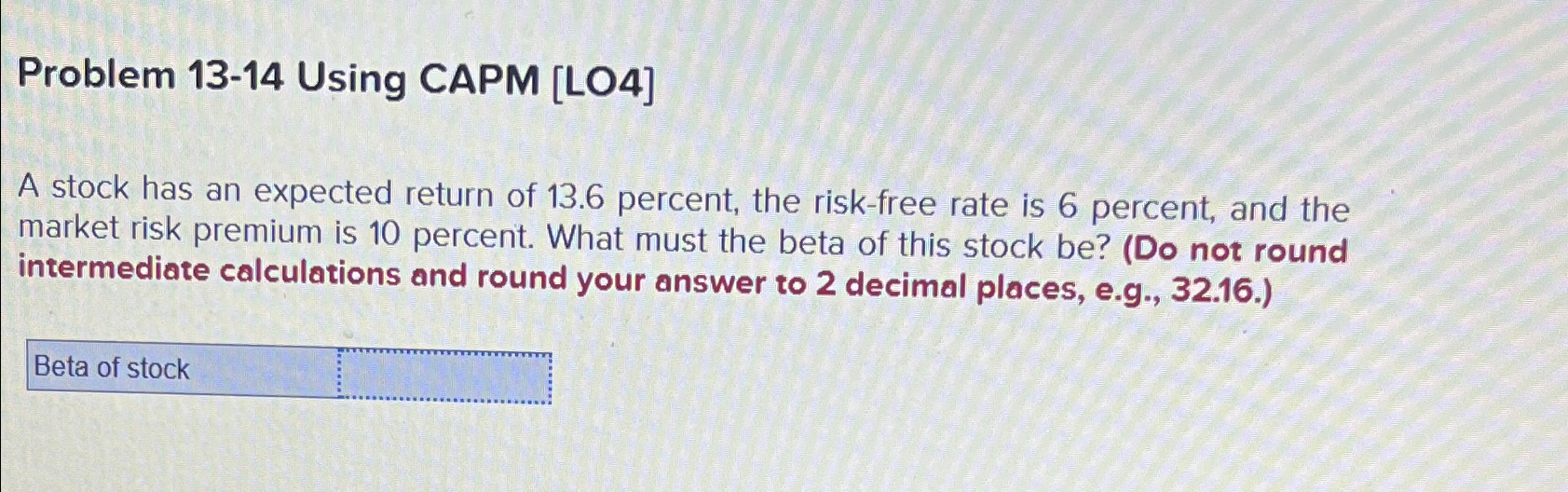 Problem 13-14 Using CAPM [LO4] A stock has an expected return of