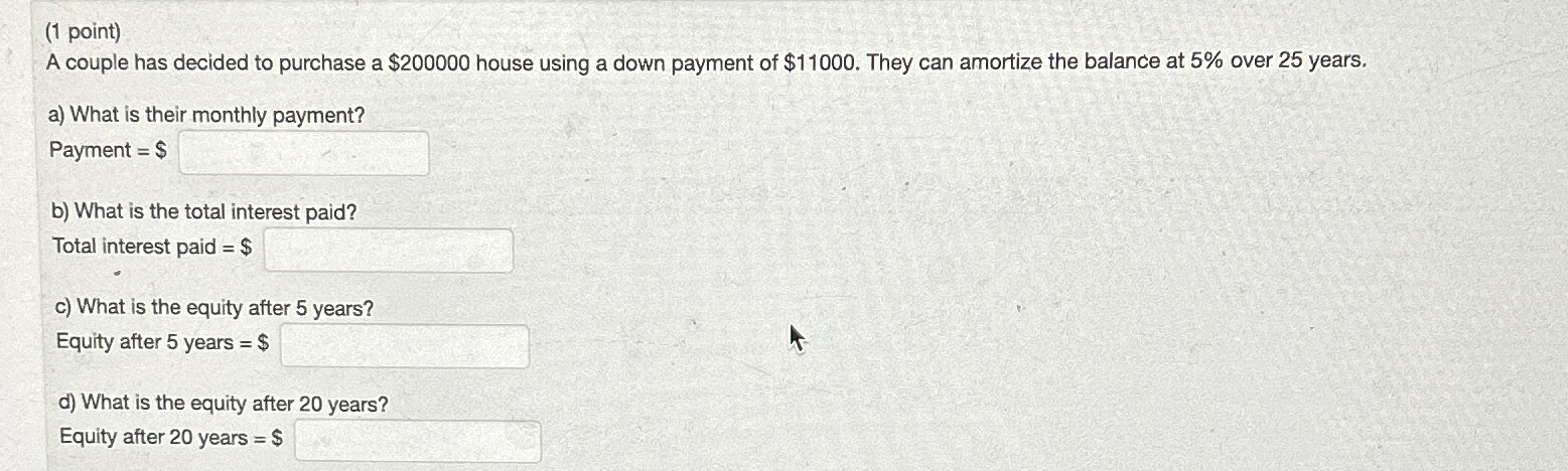 (1 point) A couple has decided to purchase a $200000 house using