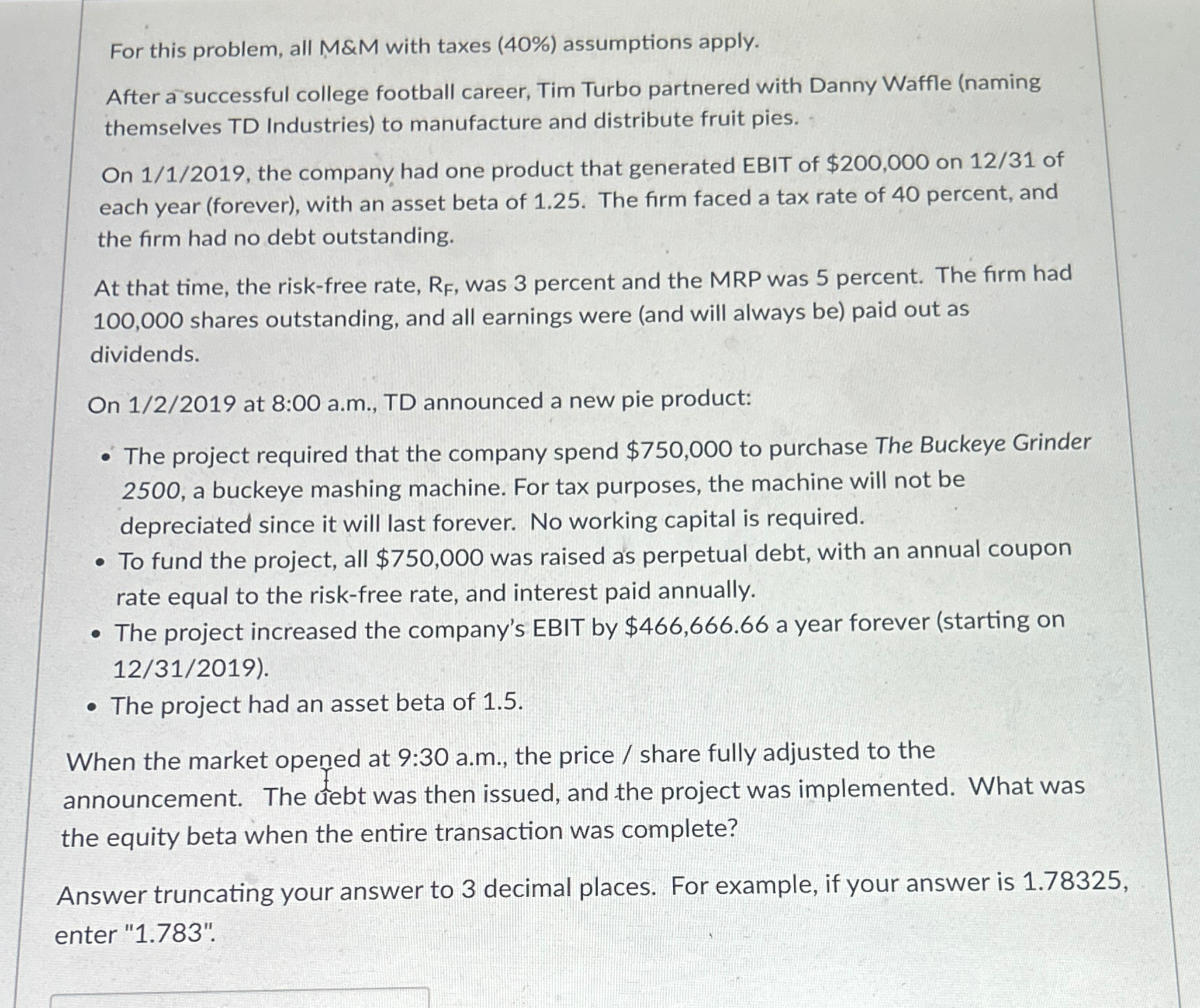 For this problem, all M&M with taxes (40%) assumptions apply. After a