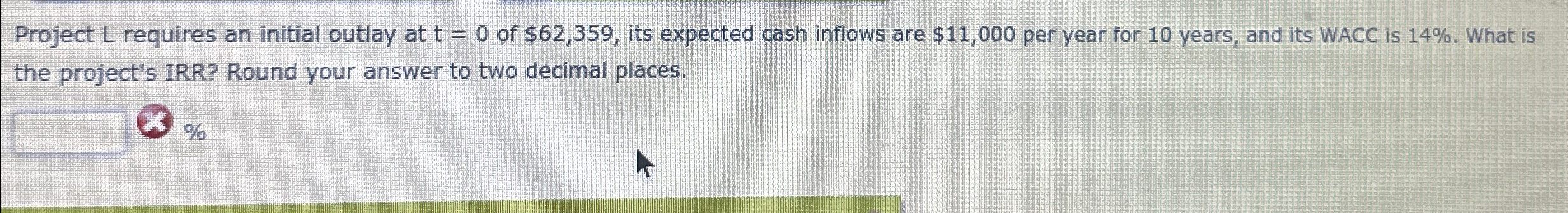 Project L requires an initial outlay at t = 0 of $62,359,