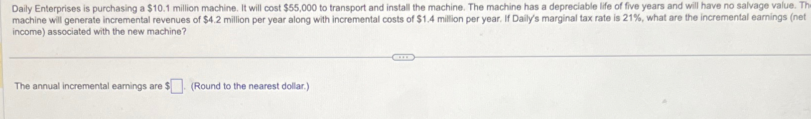 Daily Enterprises is purchasing a $10.1 million machine. It will cost $55,000