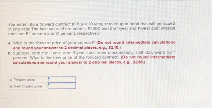 You enter into a forward contract to buy a 10-year, zero coupon