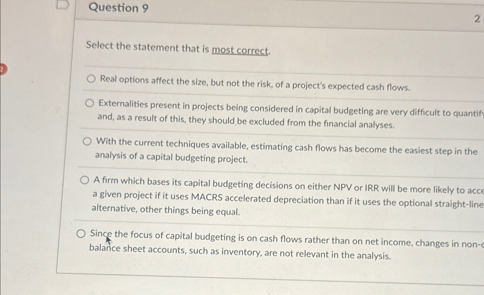 Question 9 Select the statement that is most correct. 2 Real options