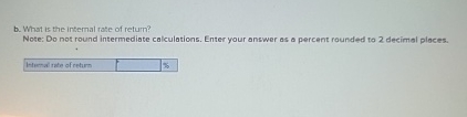 b. What is the internal rate of return? Note: Do not round