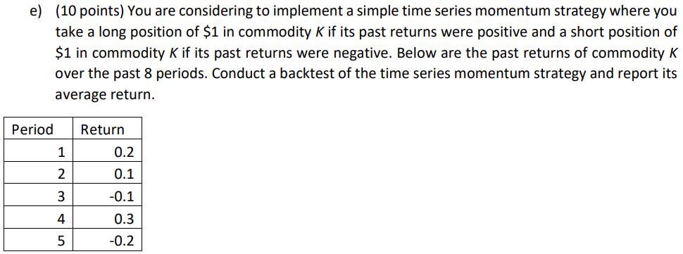e) (10 points) You are considering to implement a simple time series