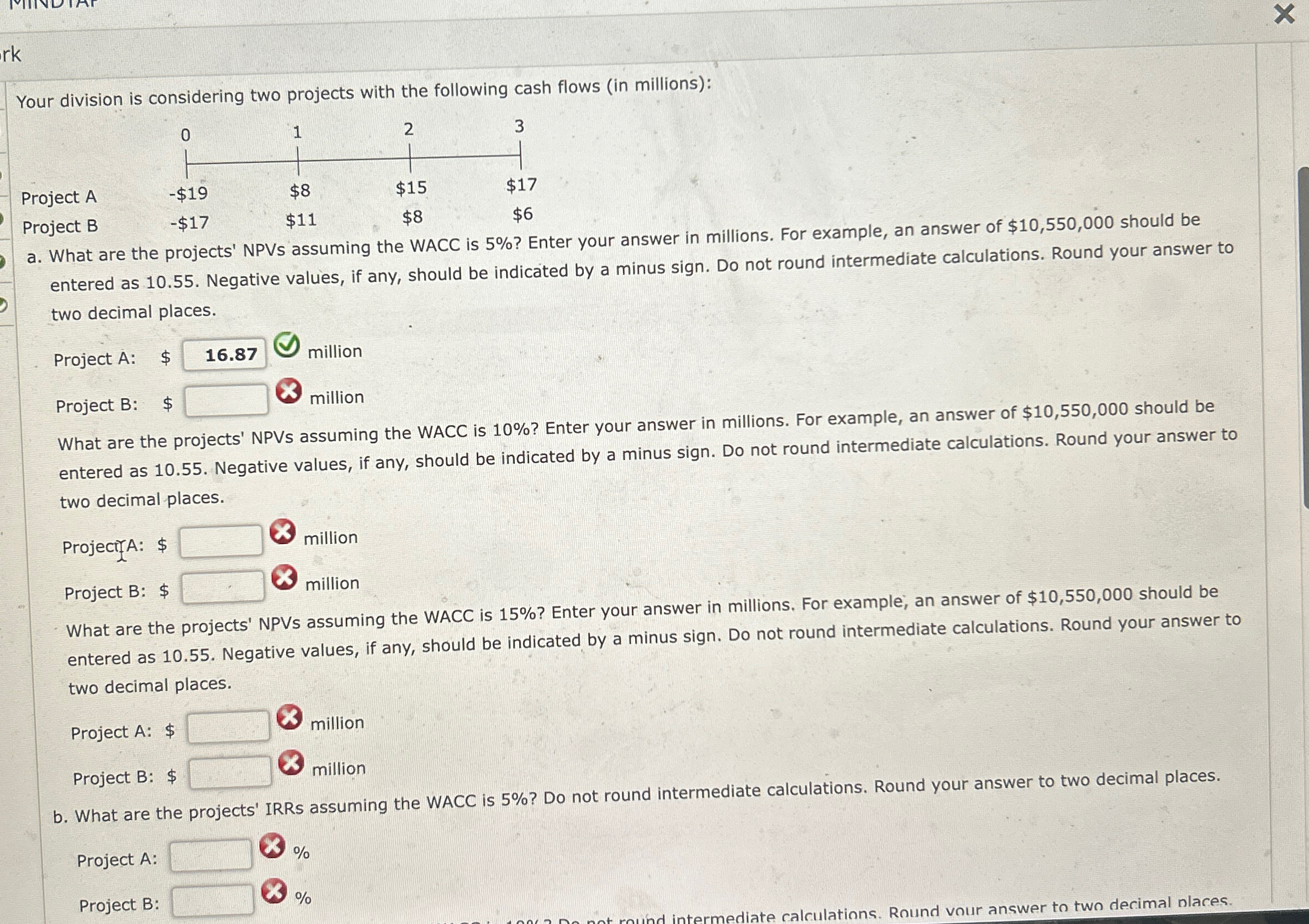 rk Your division is considering two projects with the following cash flows