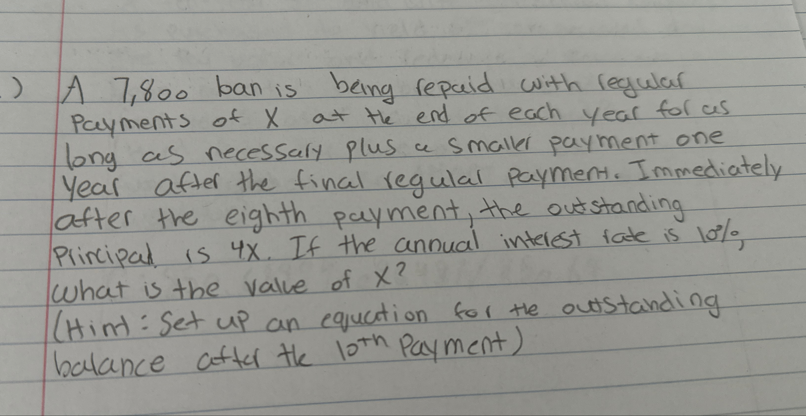.) A 7,800 ban is being repaid with regular Payments of X