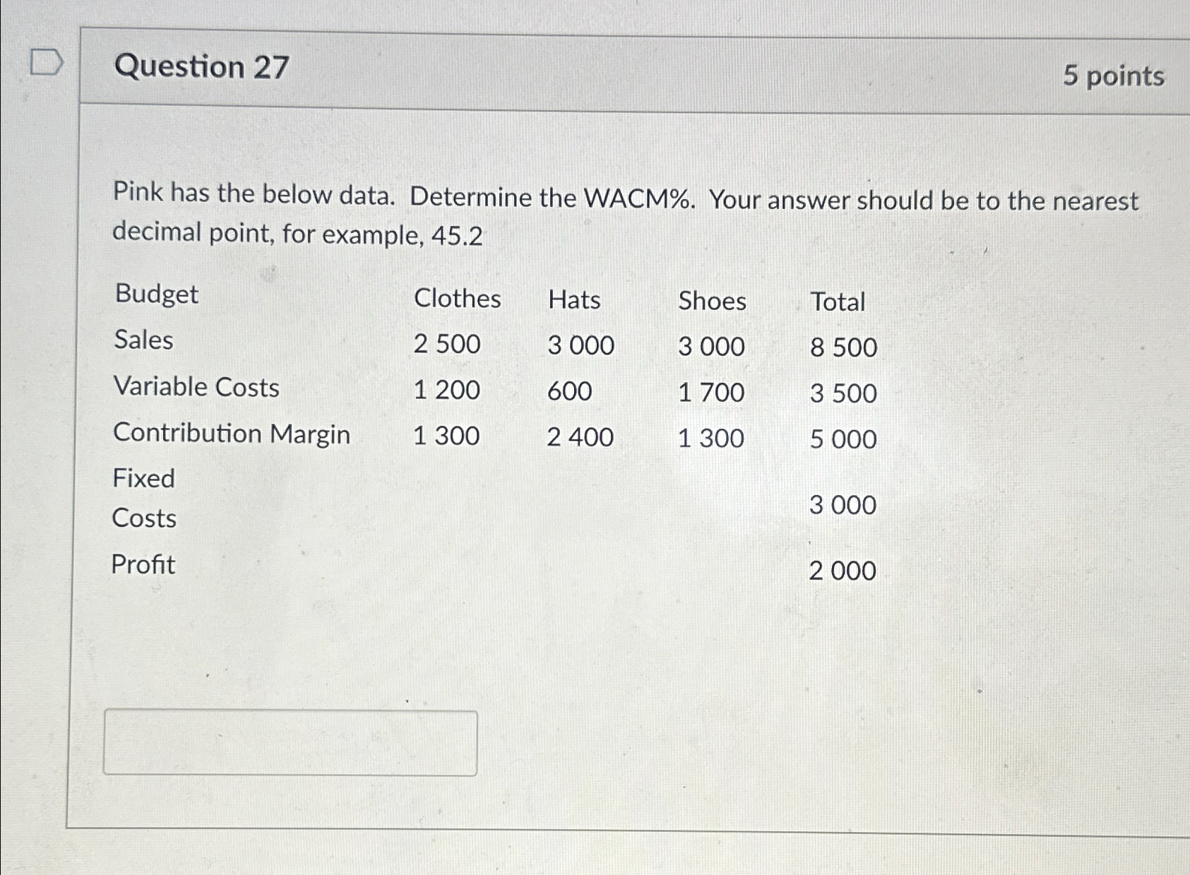 Question 27 5 points Pink has the below data. Determine the WACM%.