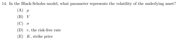 14. In the Black-Scholes model, what parameter represents the volatility of the