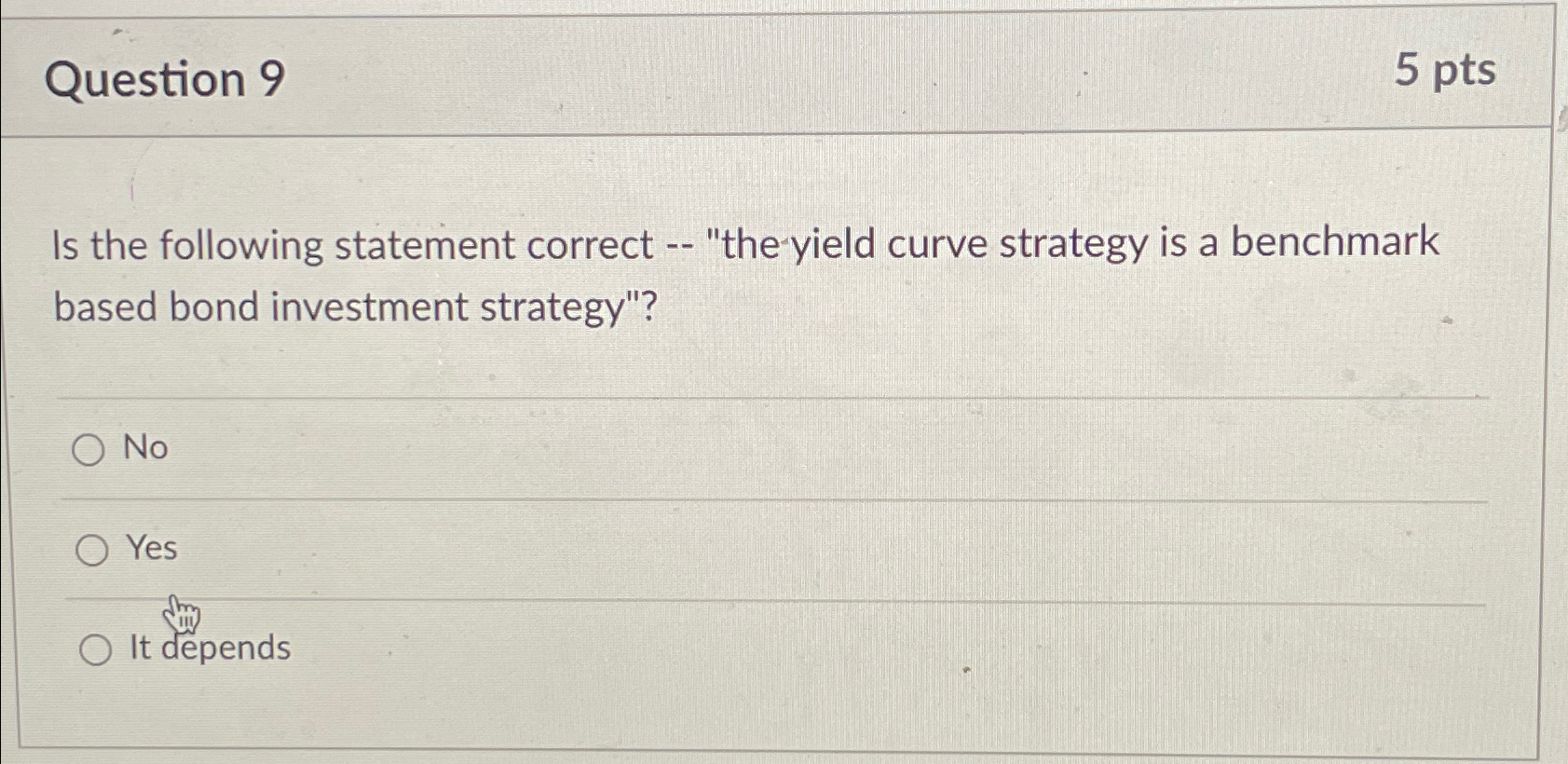 Question 9 5 pts Is the following statement correct -- "the yield