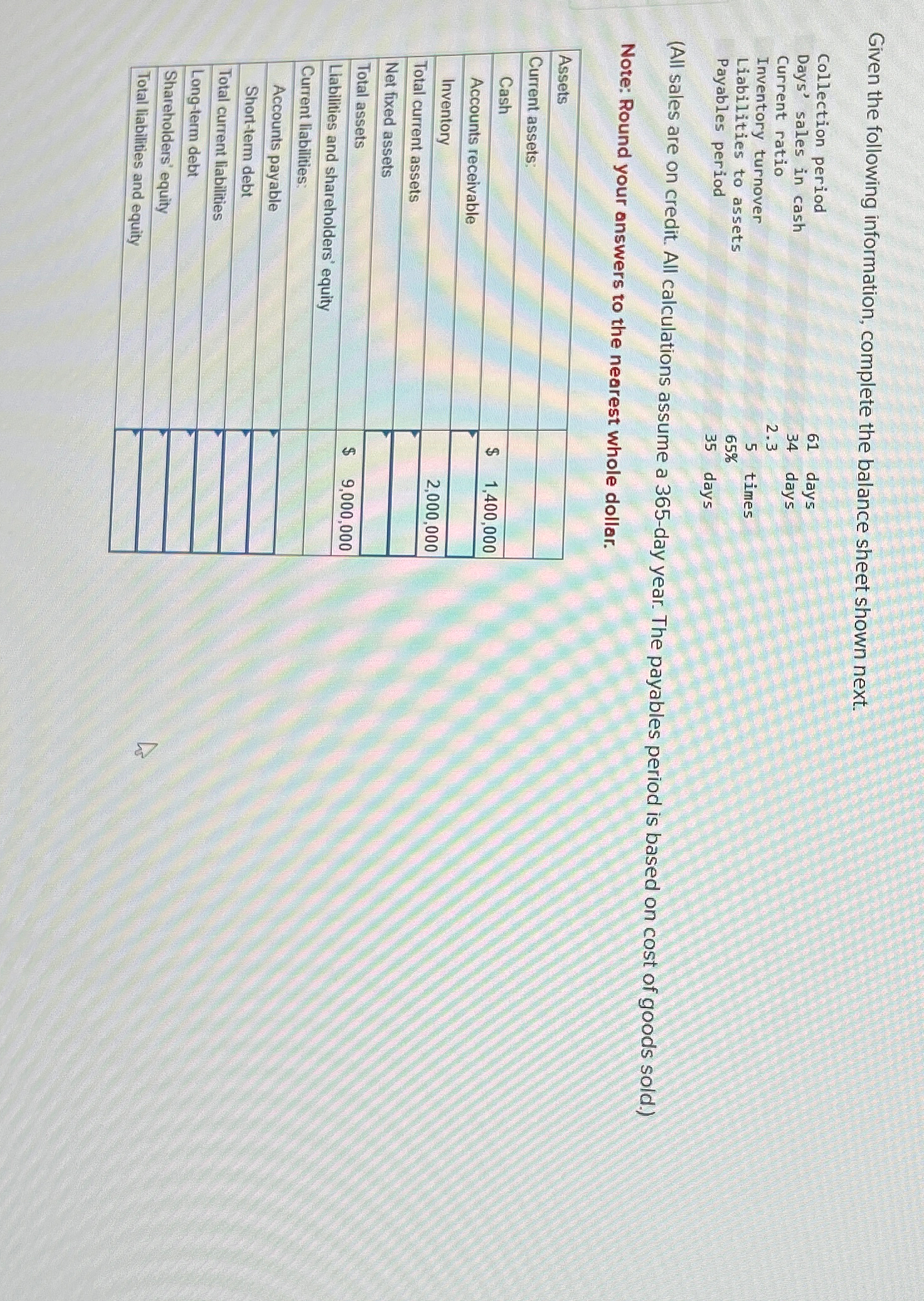 Given the following information, complete the balance sheet shown next. Collection period