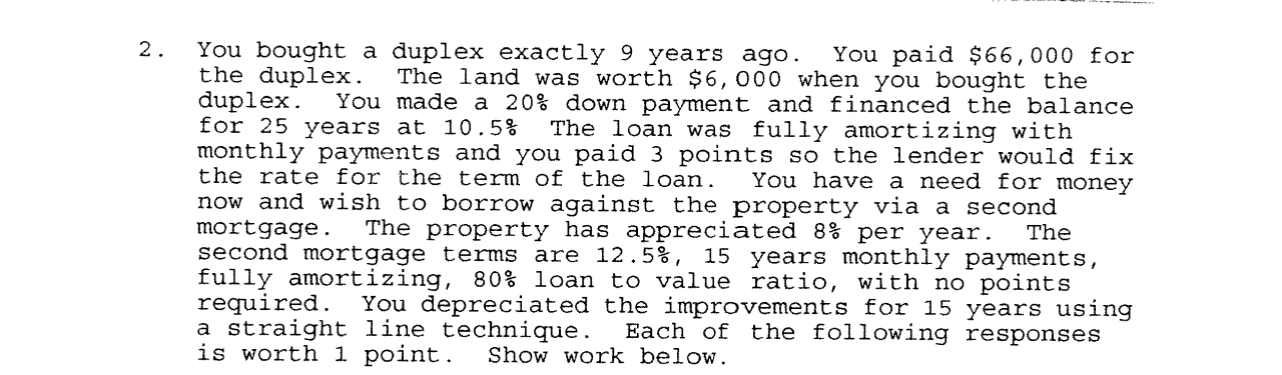 2. You bought a duplex exactly 9 years ago. You paid $66,000
