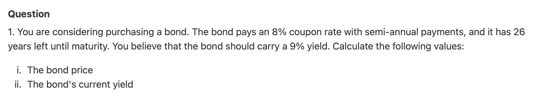 Question 1. You are considering purchasing a bond. The bond pays an