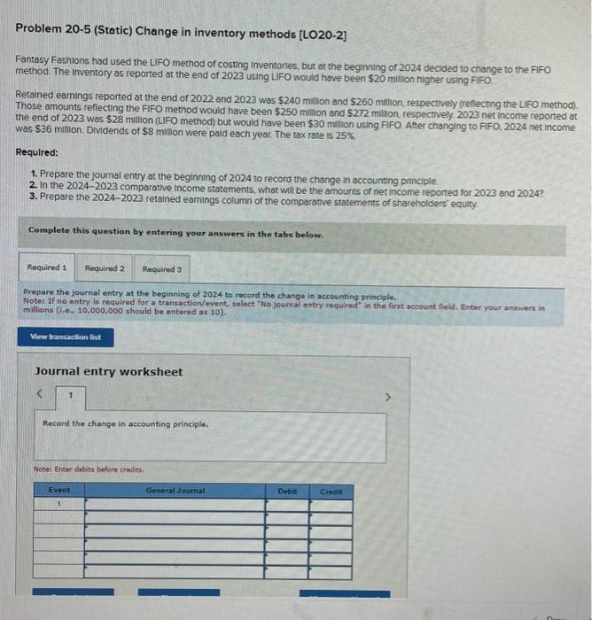 Problem 20-5 (Static) Change in inventory methods [LO20-2] Fantasy Fashions had used