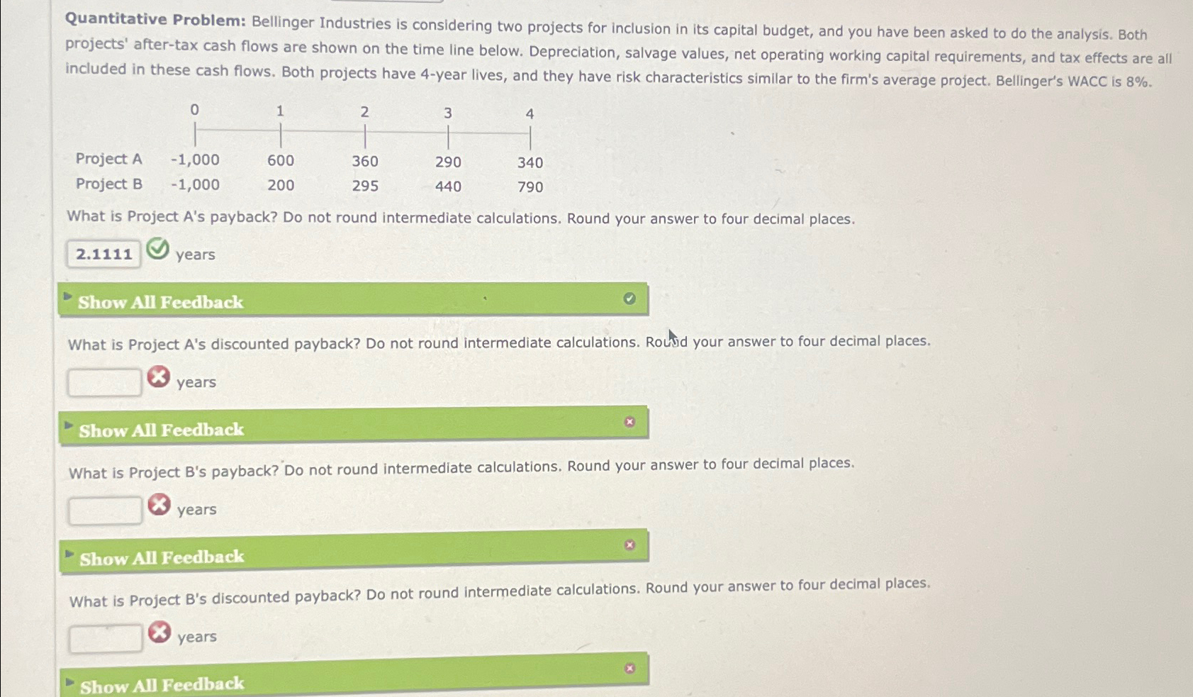 Quantitative Problem: Bellinger Industries is considering two projects for inclusion in its