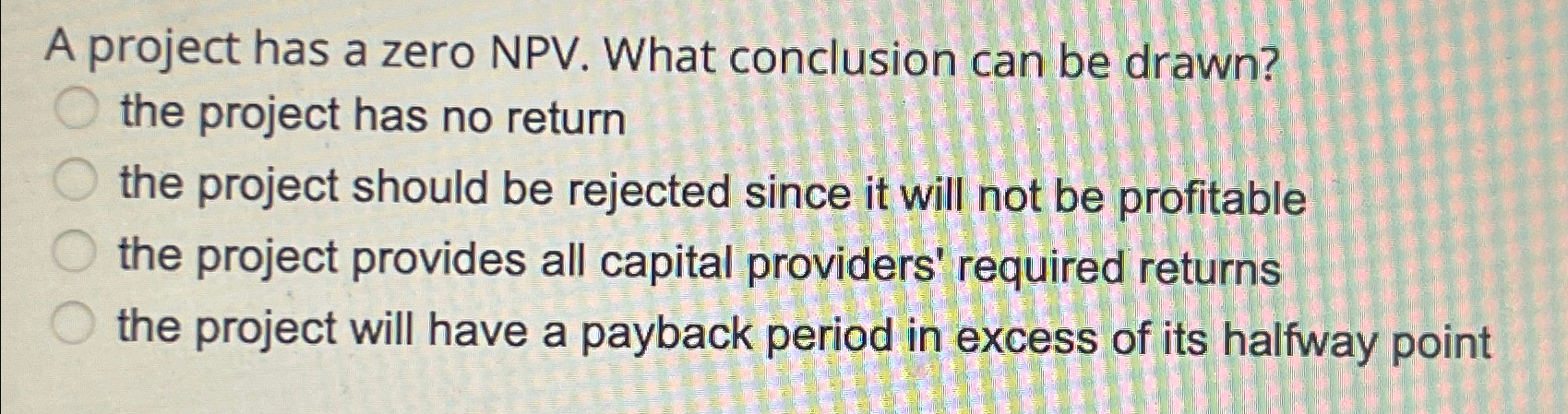 A project has a zero NPV. What conclusion can be drawn? the