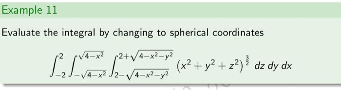 Example 11 Evaluate the integral by changing to spherical coordinates 2+4-x-y2 12
