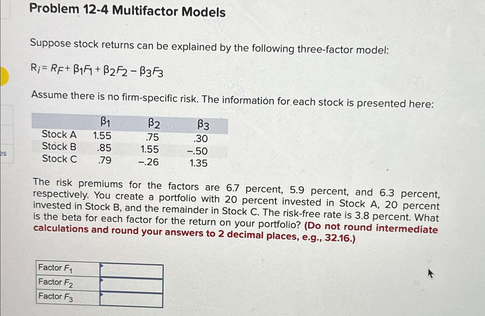 Problem 12-4 Multifactor Models Suppose stock returns can be explained by the