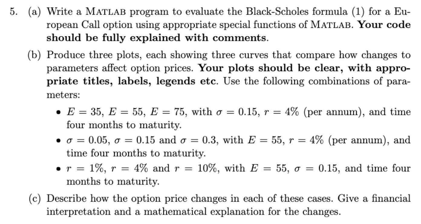 5. (a) Write a MATLAB program to evaluate the Black-Scholes formula (1)