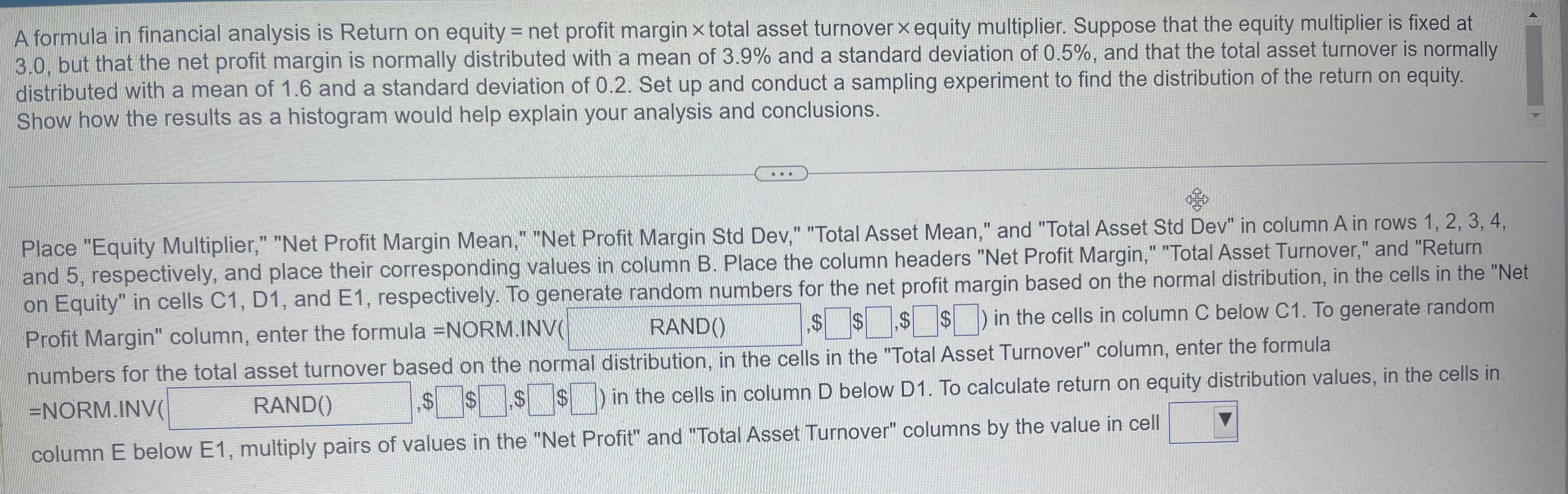 A formula in financial analysis is Return on equity = net profit