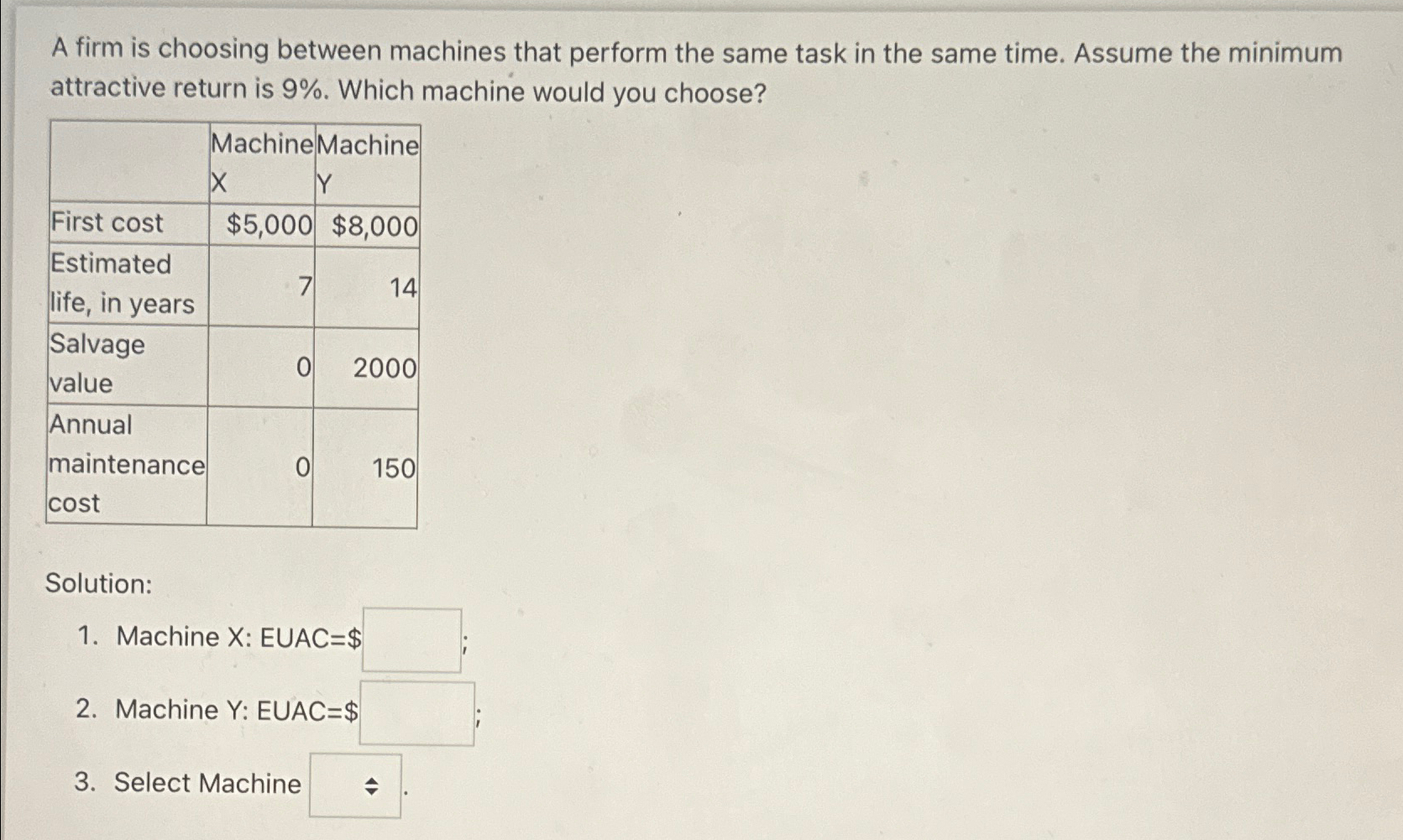 A firm is choosing between machines that perform the same task in