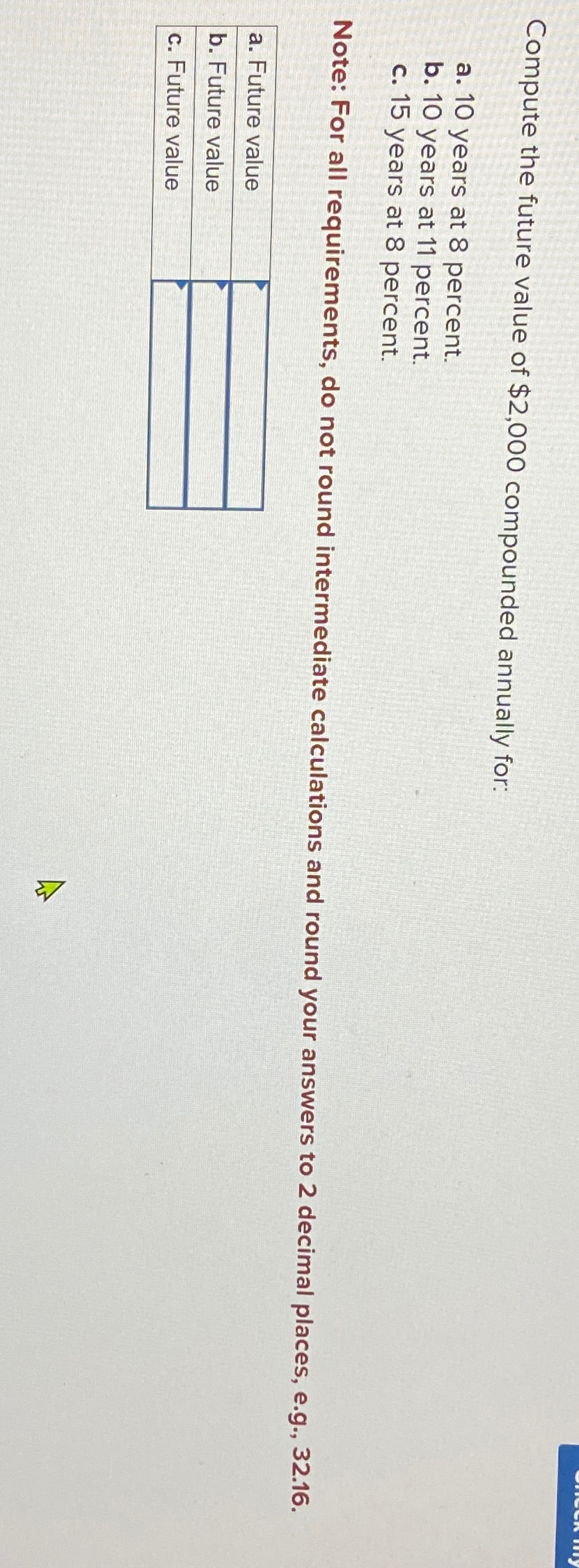 Compute the future value of $2,000 compounded annually for: a. 10 years