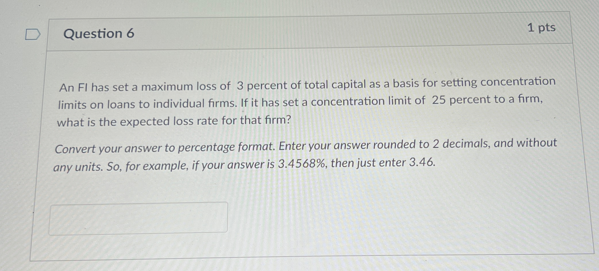 D Question 6 1 pts An FI has set a maximum loss