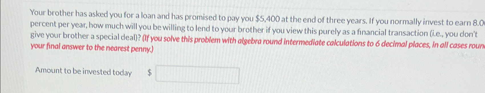Your brother has asked you for a loan and has promised to