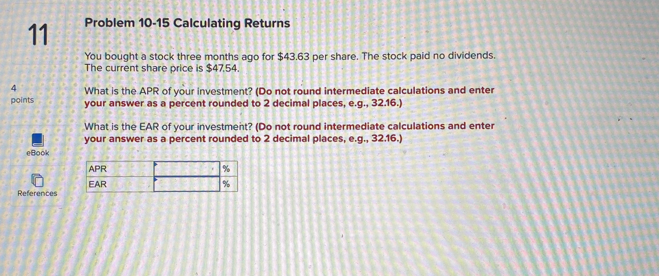 4 11 points Problem 10-15 Calculating Returns You bought a stock three