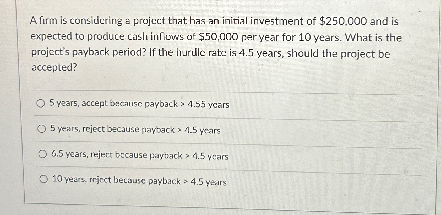 A firm is considering a project that has an initial investment of