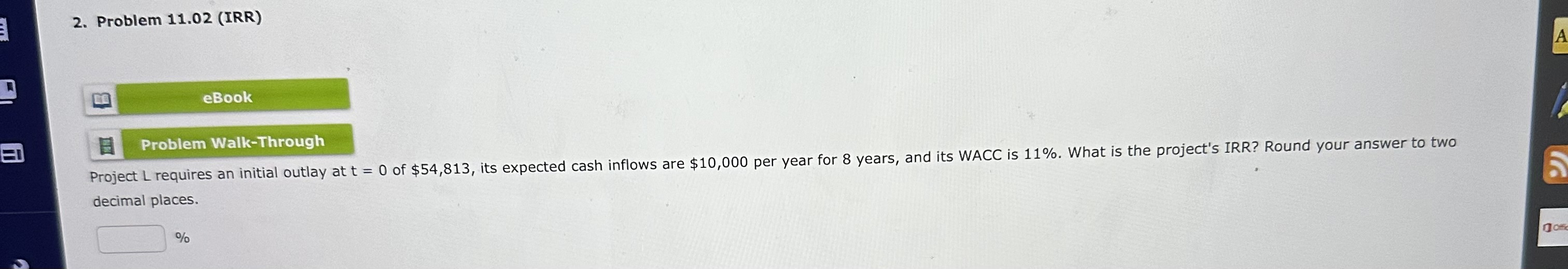 E 2. Problem 11.02 (IRR) eBook Problem Walk-Through Project L requires an