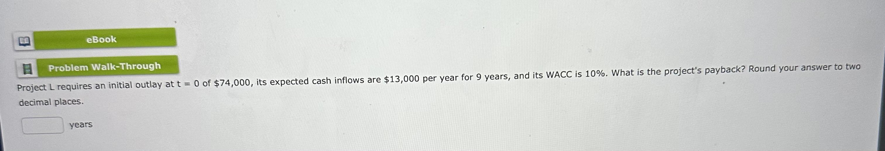 B eBook Problem Walk-Through years Project L requires an initial outlay at