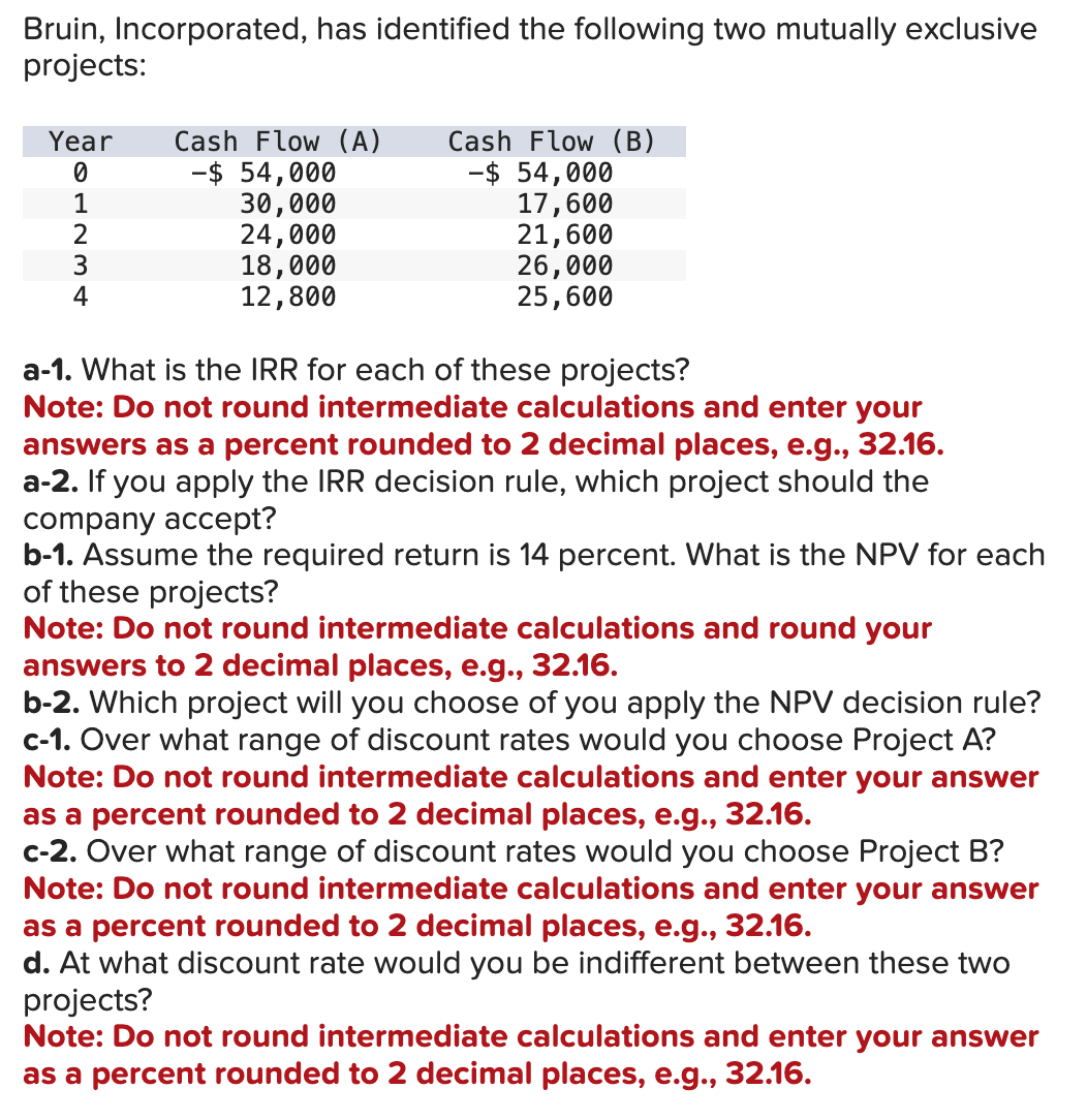 Bruin, Incorporated, has identified the following two mutually exclusive projects: Year Cash