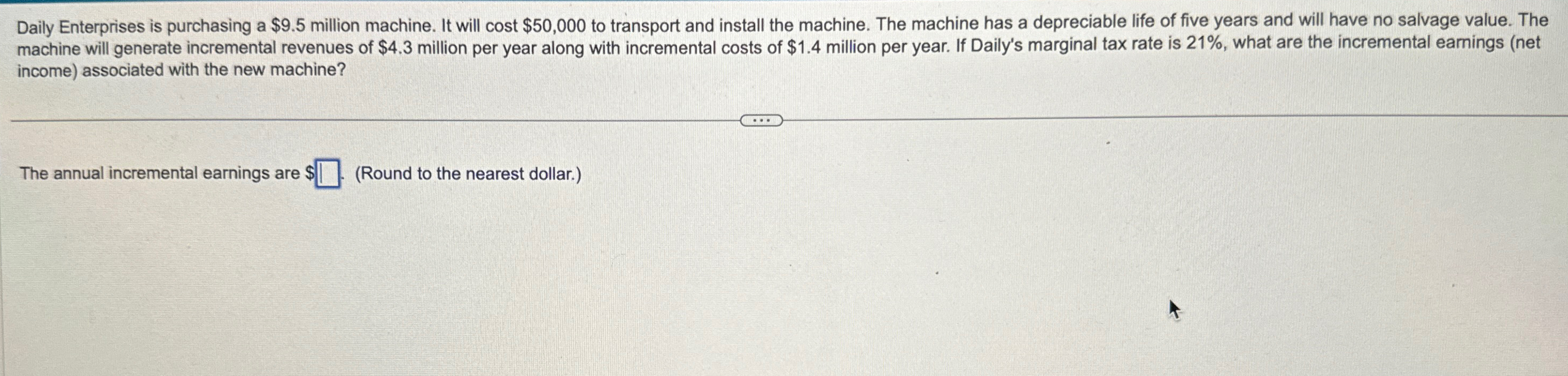 Daily Enterprises is purchasing a $9.5 million machine. It will cost $50,000