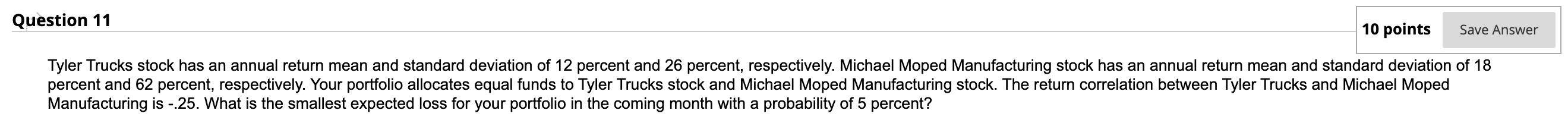 Question 11 10 points Save Answer Tyler Trucks stock has an annual