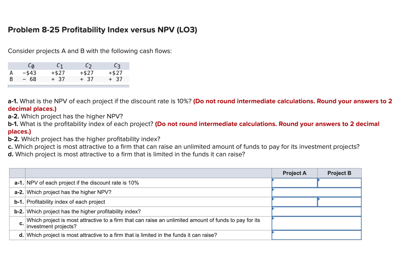 Problem 8-25 Profitability Index versus NPV (LO3) Consider projects A and B