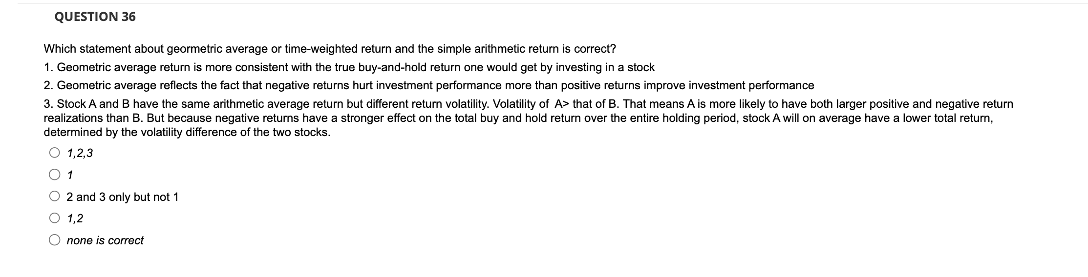 QUESTION 36 Which statement about geormetric average or time-weighted return and the