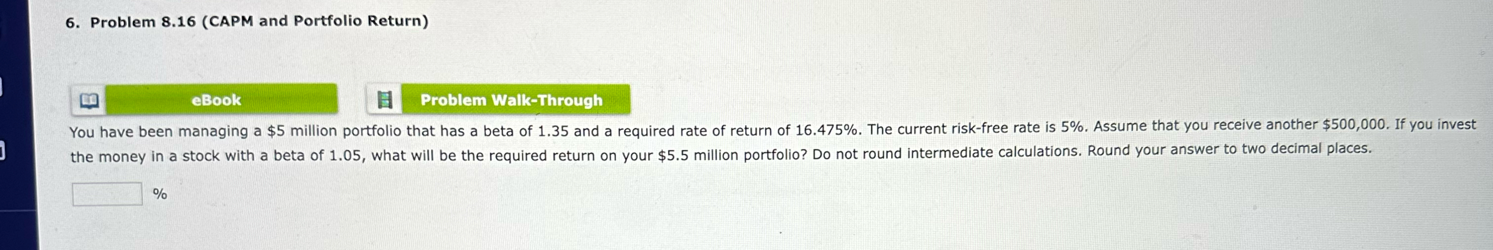 6. Problem 8.16 (CAPM and Portfolio Return) eBook Problem Walk-Through You have