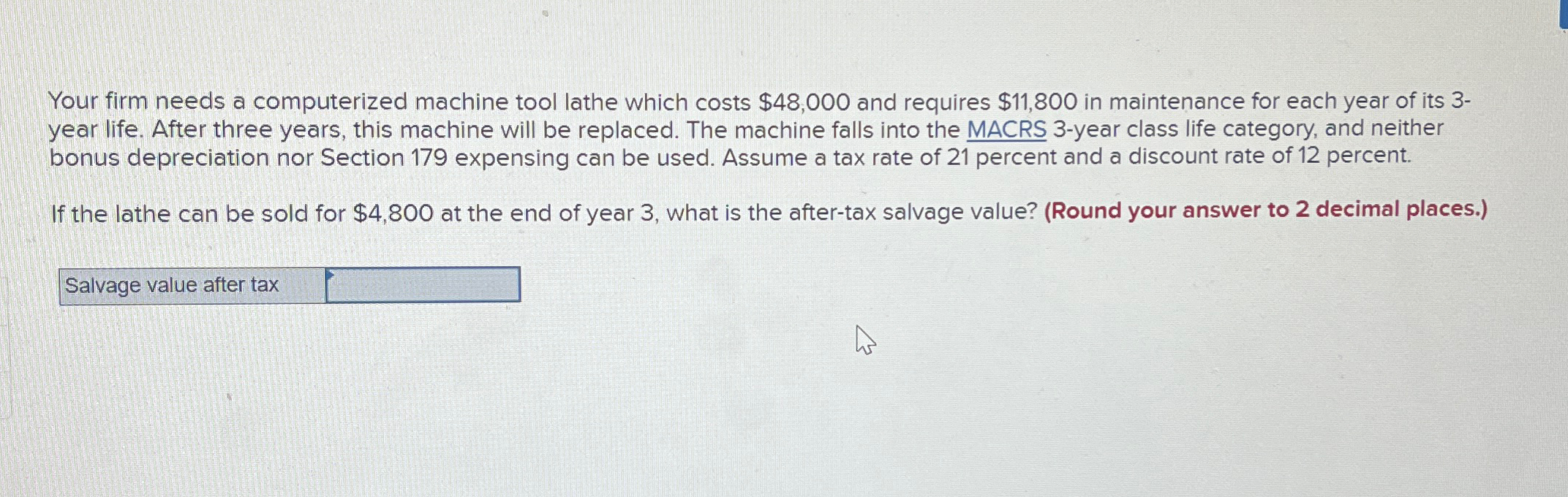 Your firm needs a computerized machine tool lathe which costs $48,000 and