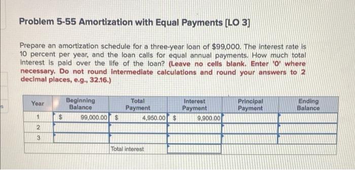 Problem 5-55 Amortization with Equal Payments [LO 3] Prepare an amortization schedule
